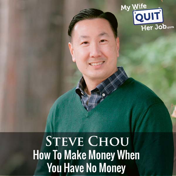 310: How To Make Money When You Have No Money With Steve Chou