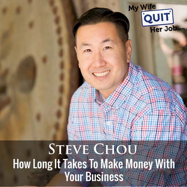 333: How Long It Takes To Make Money With Your Business With Steve Chou