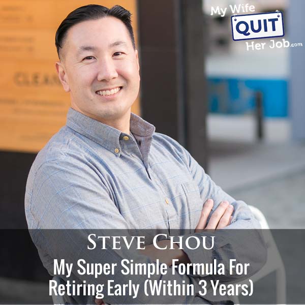 376: My Super Simple Formula For Retiring Early (Within 3 Years) With Steve Chou