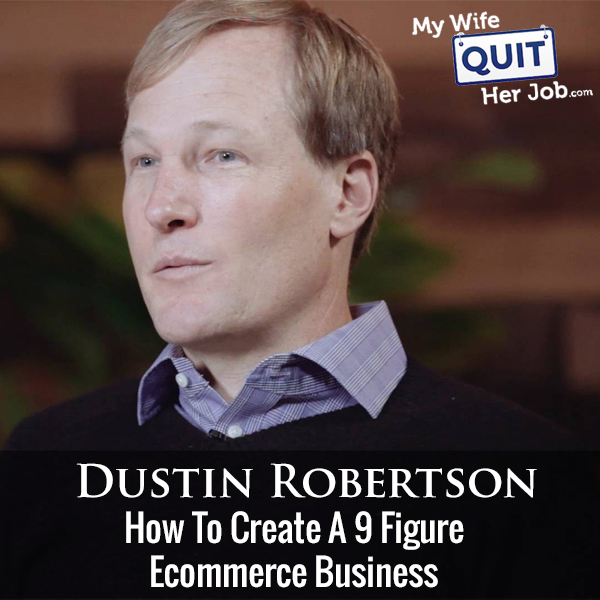 252: How To Create A 9 Figure Ecommerce Business With Dustin Robertson Of Drip