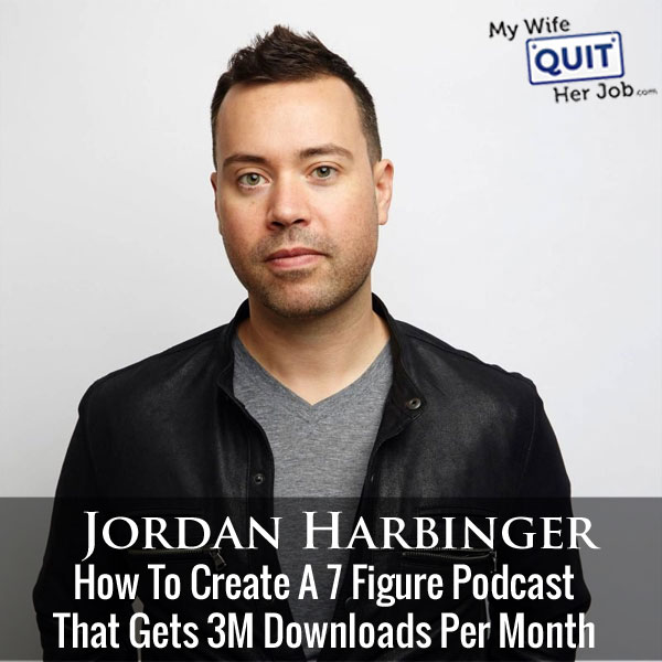 How To Create A 7 Figure Podcast That Gets 3M Downloads Per Month With Jordan Harbinger