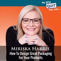 348: How To Design Great Packaging For Your Products With Miriska Harris