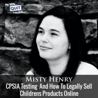 091: CPSIA Testing And How To Legally Sell Childrens Products Online With Misty Henry