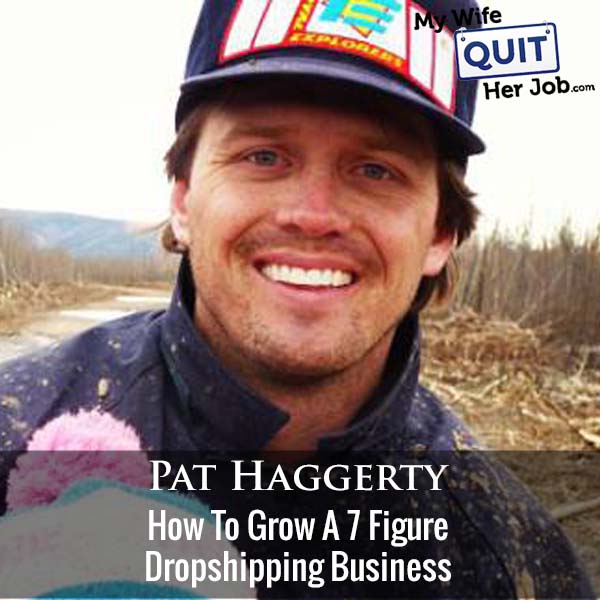 362: How To Grow A 7 Figure Dropshipping Business With Pat Haggerty